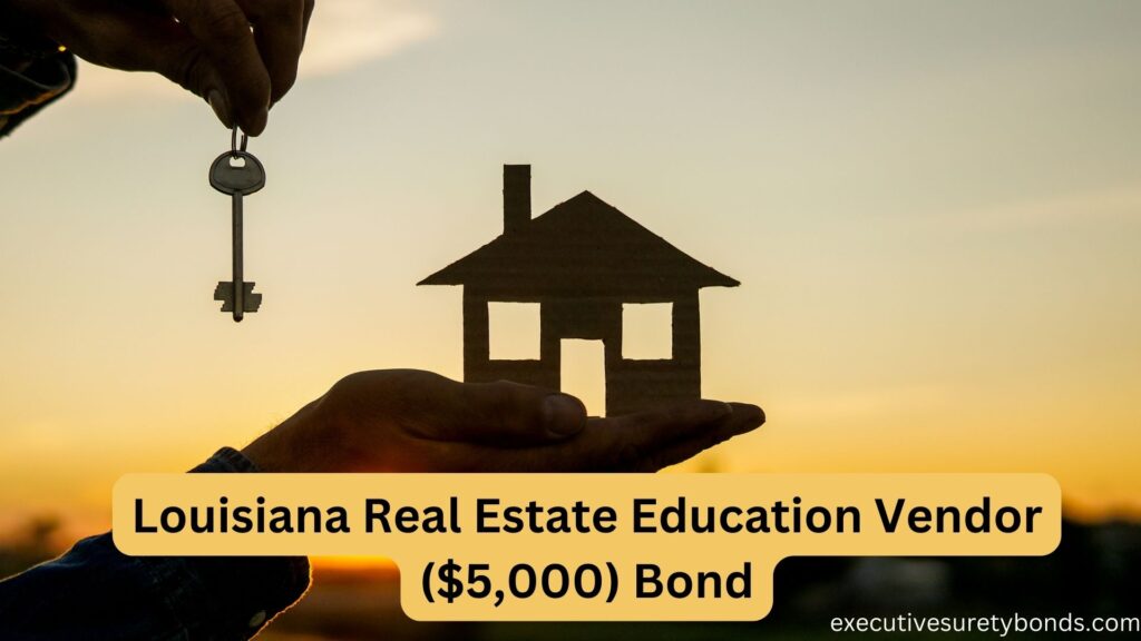 Louisiana Real Estate Education Vendor ($5,000) Bond