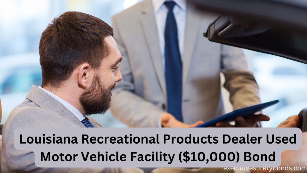 Louisiana Recreational Products Dealer Used Motor Vehicle Facility ($10,000) Bond