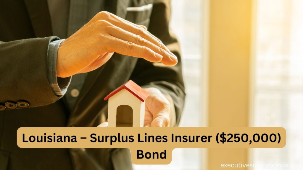 Louisiana – Surplus Lines Insurer ($250,000) Bond