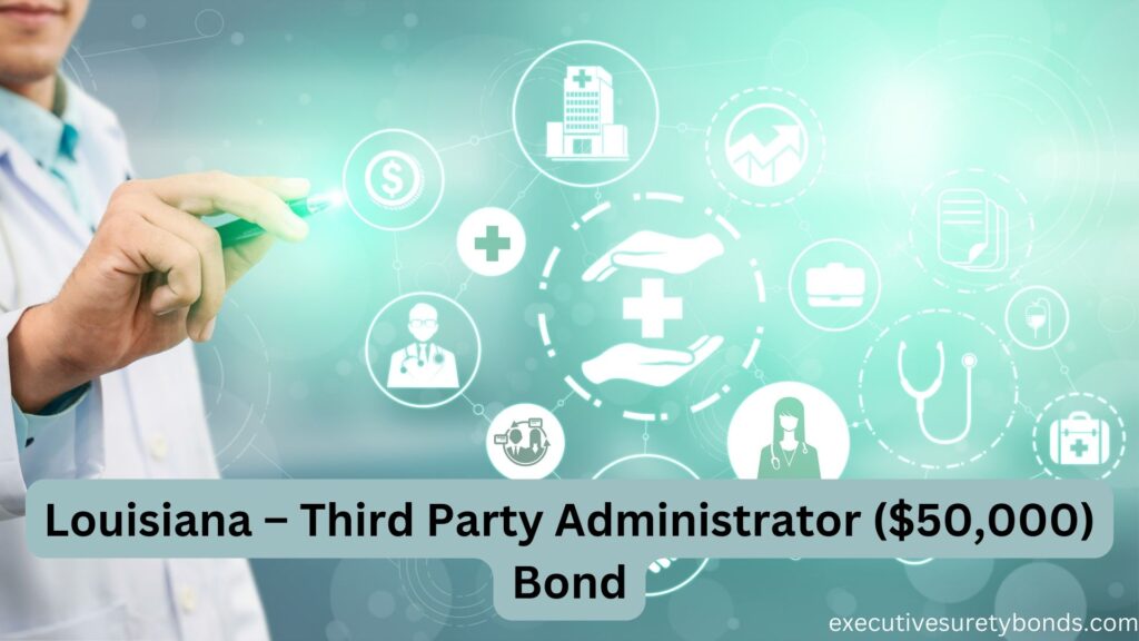 Louisiana – Third Party Administrator ($50,000) Bond