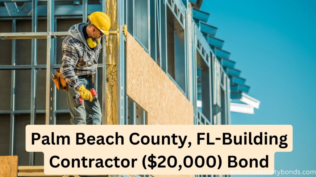 Palm Beach County, FL-Building Contractor ($20,000) Bond