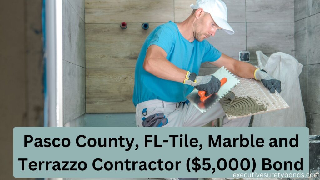Pasco County, FL-Tile, Marble and Terrazzo Contractor ($5,000) Bond