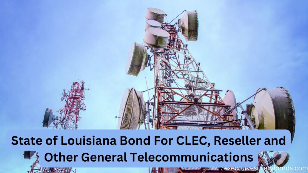 State of Louisiana Bond For CLEC, Reseller and Other General Telecommunications