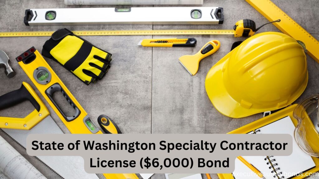 State of Washington Specialty Contractor License ($6,000) Bond