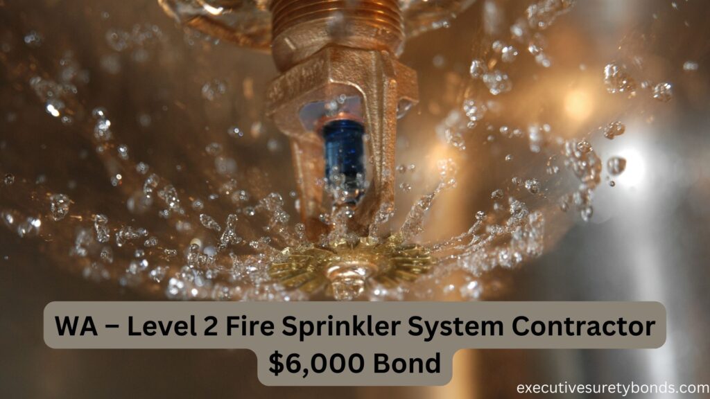 WA – Level 2 Fire Sprinkler System Contractor $6,000 Bond