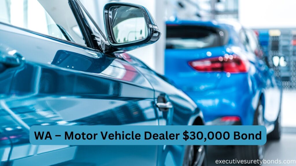 WA – Motor Vehicle Dealer $30,000 Bond