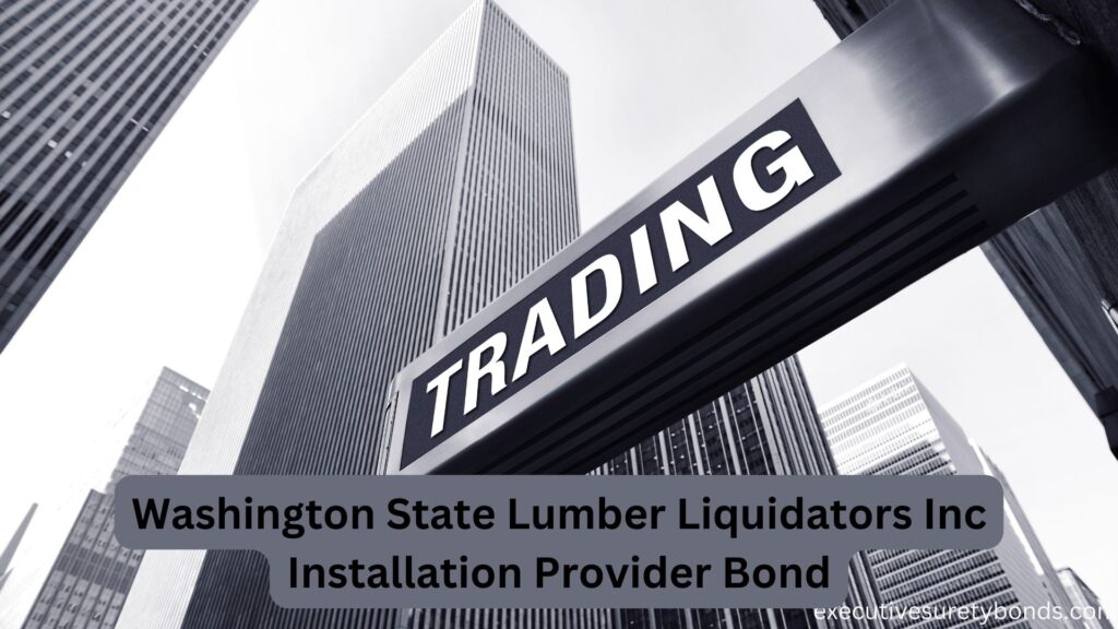 Washington State Lumber Liquidators Inc Installation Provider Bond