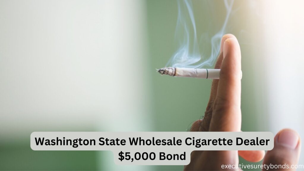 Washington State Wholesale Cigarette Dealer $5,000 Bond