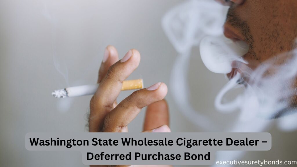 Washington State Wholesale Cigarette Dealer – Deferred Purchase Bond