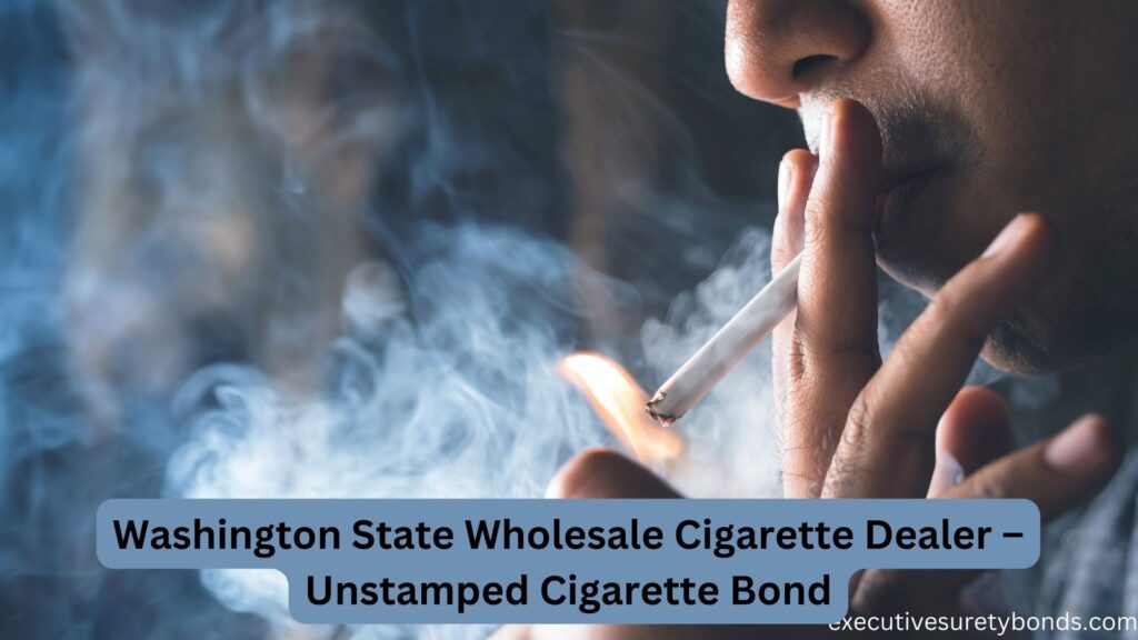 Washington State Wholesale Cigarette Dealer – Unstamped Cigarette Bond