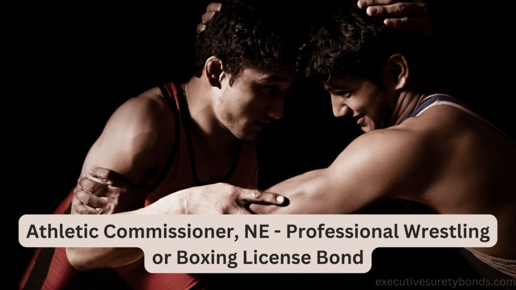 Athletic Commissioner, NE - Professional Wrestling or Boxing License Bond