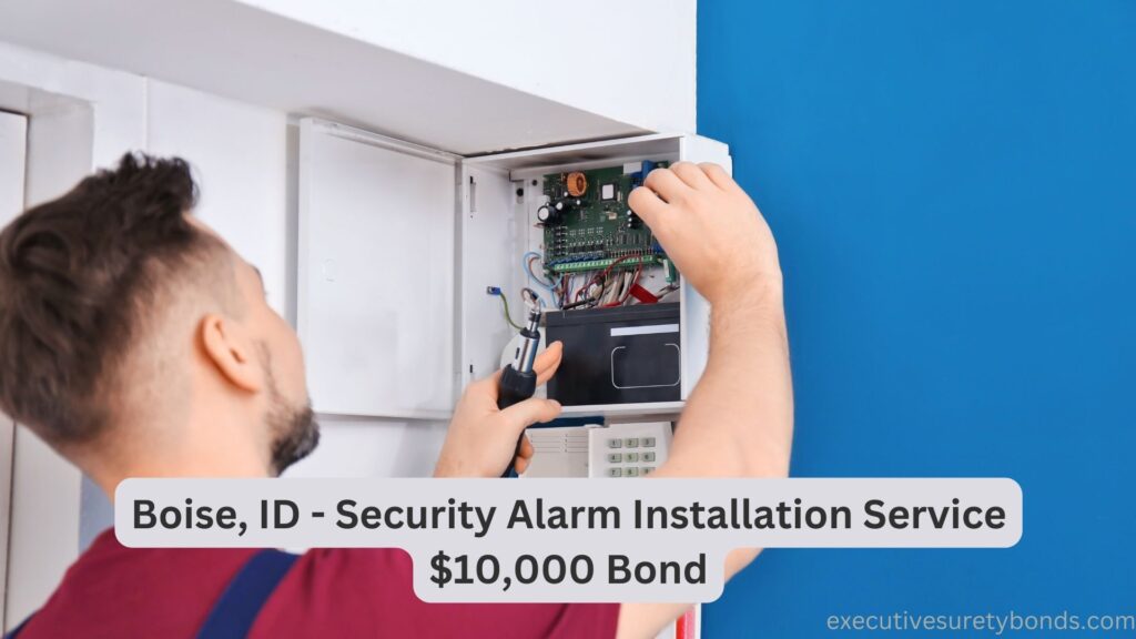 Boise, ID - Security Alarm Installation Service $10,000 Bond
