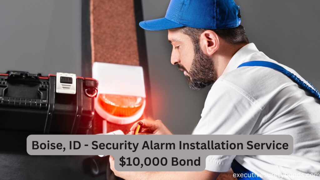 Boise, ID - Security Alarm Installation Service $10,000 Bond