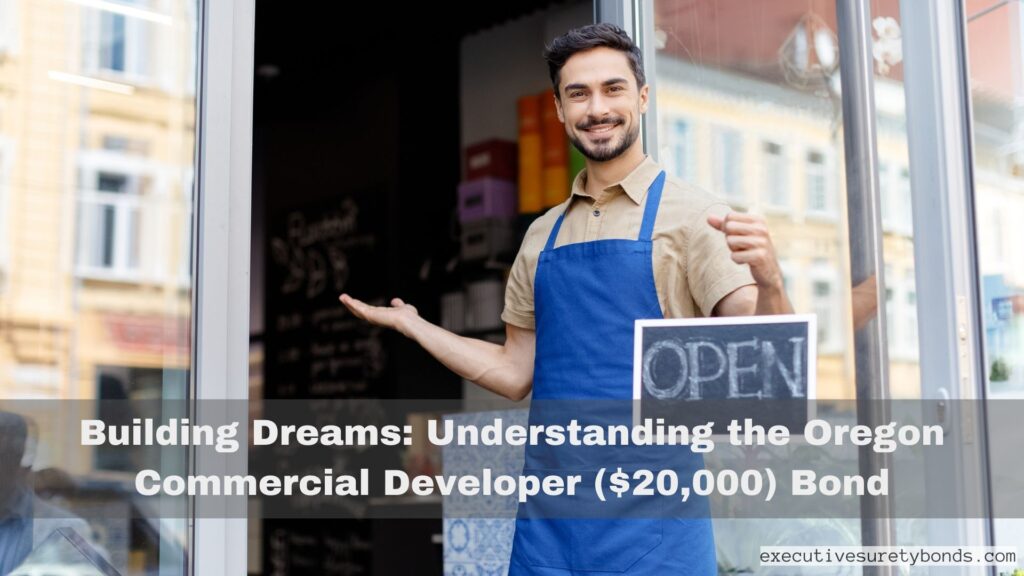 Building Dreams Understanding the Oregon Commercial Developer ($20,000) Bond