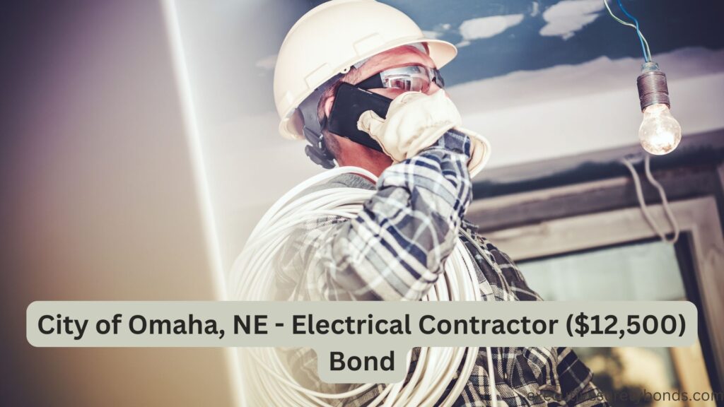 City of Omaha, NE - Electrical Contractor ($12,500) Bond