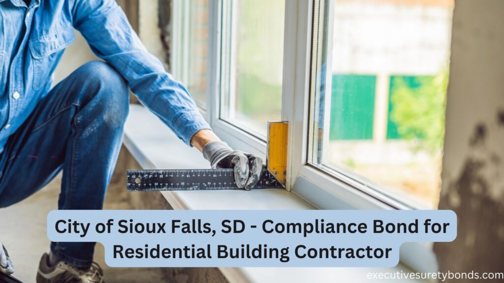 City of Sioux Falls, SD - Compliance Bond for Residential Building Contractor