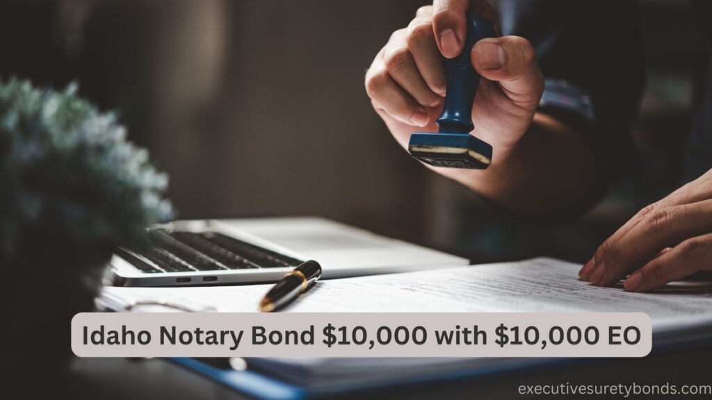 Idaho Notary Bond $10,000 with $10,000 EO
