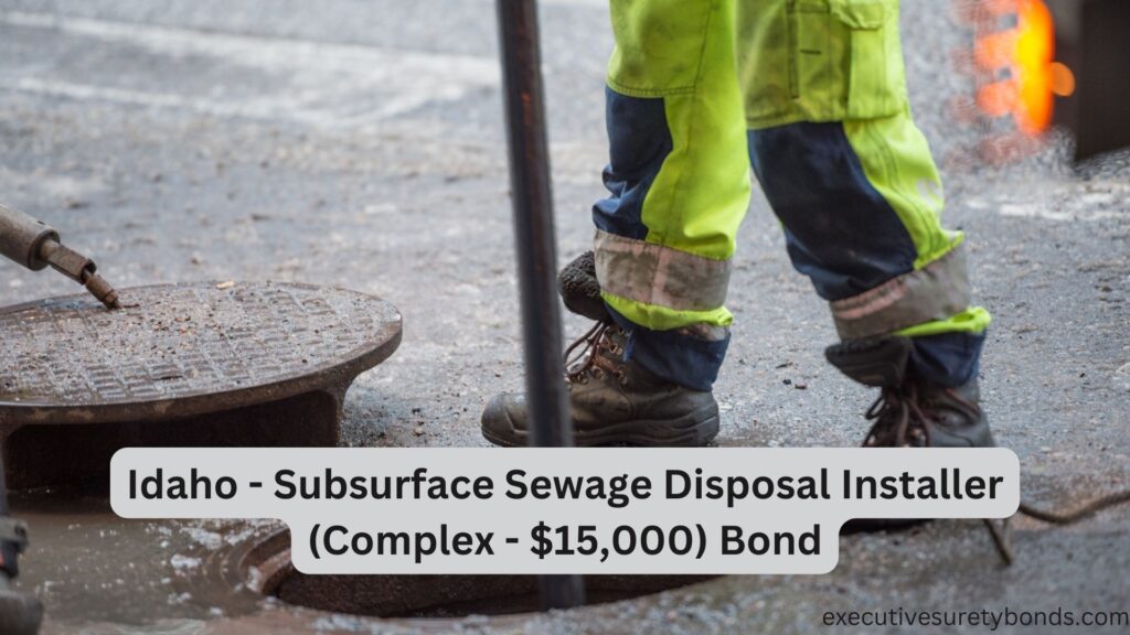 Idaho - Subsurface Sewage Disposal Installer (Complex - $15,000) Bond