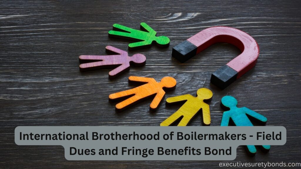 International Brotherhood of Boilermakers - Field Dues and Fringe Benefits Bond