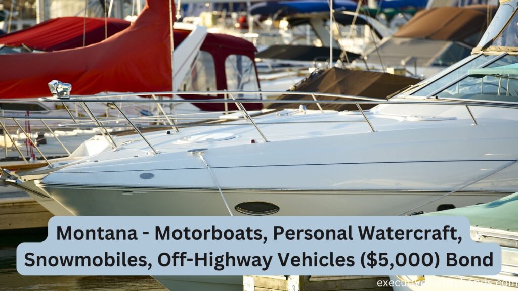 Montana - Motorboats, Personal Watercraft, Snowmobiles, Off-Highway Vehicles ($5,000) Bond