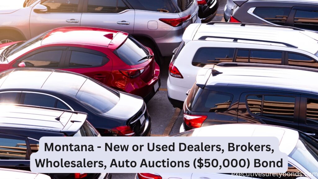 Montana - New or Used Dealers, Brokers, Wholesalers, Auto Auctions ($50,000) Bond