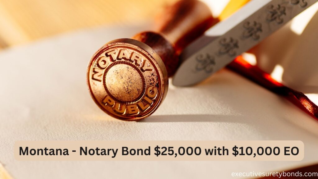 Montana - Notary Bond $25,000 with $10,000 EO