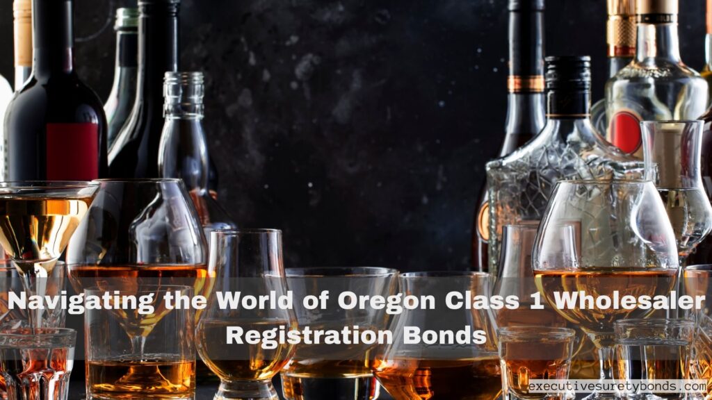 Navigating the World of Oregon Class 1 Wholesaler Registration Bonds