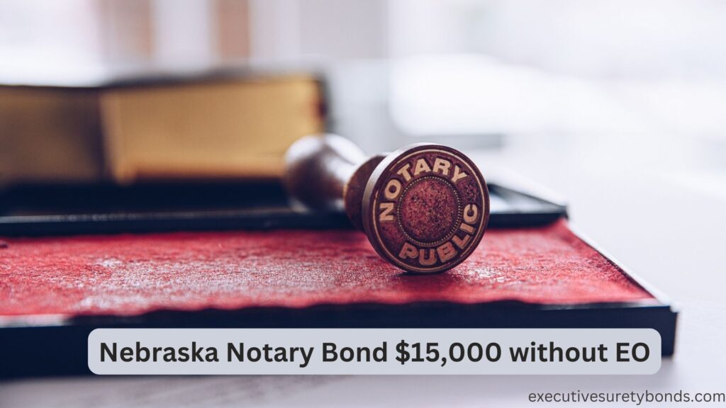 Nebraska Notary Bond $15,000 with $15,000 EO