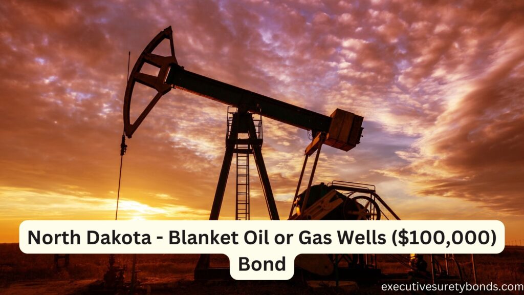 North Dakota - Blanket Oil or Gas Wells ($100,000) Bond