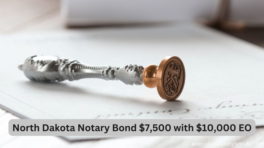 North Dakota Notary Bond $7,500 with $10,000 EO
