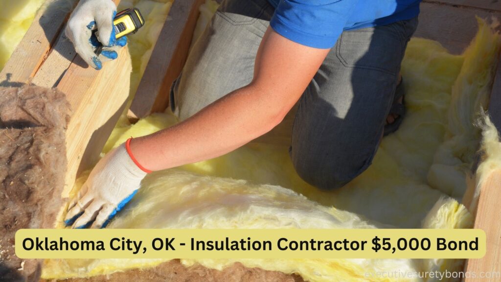 Oklahoma City, OK - Insulation Contractor $5,000 Bond