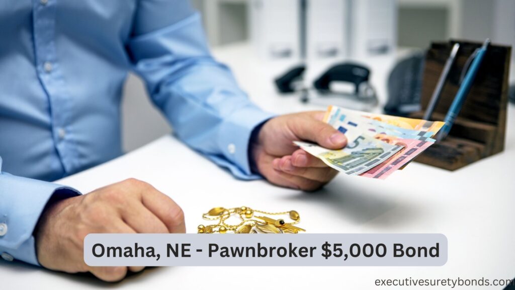 Omaha, NE - Pawnbroker $5,000 Bond