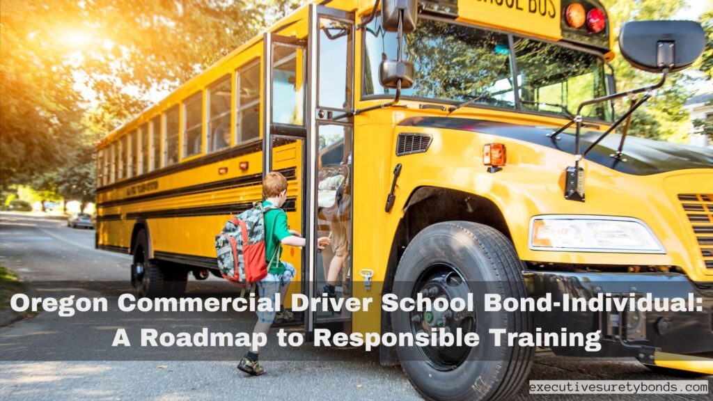 Oregon Commercial Driver School Bond-Individual: A Roadmap to Responsible Training
