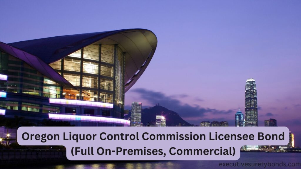 Oregon Liquor Control Commission Licensee Bond (Full On-Premises, Commercial)