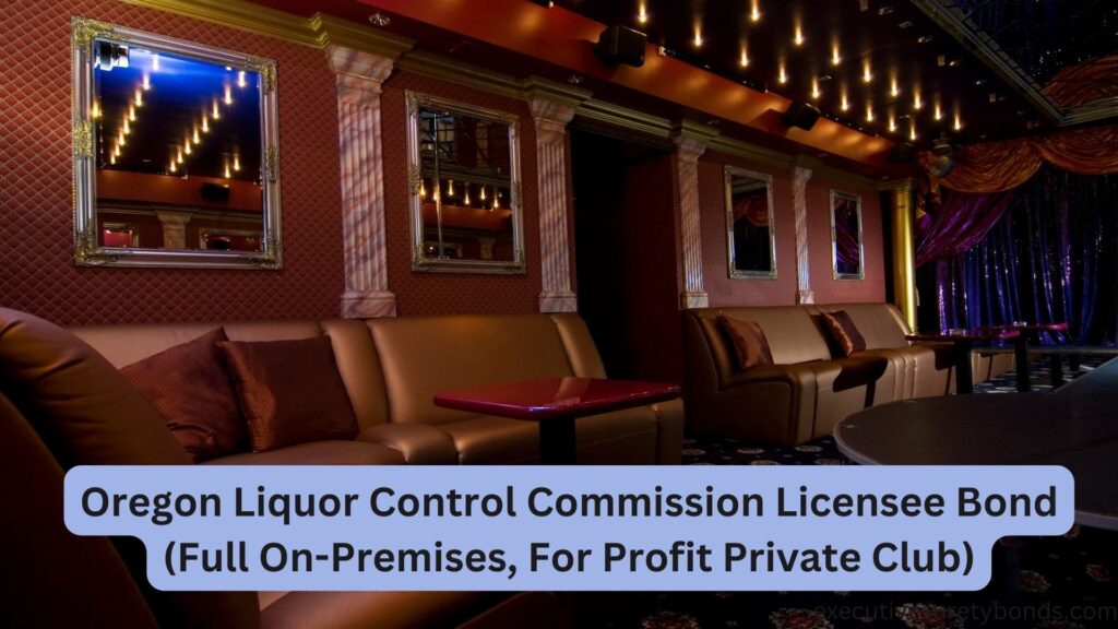 Oregon Liquor Control Commission Licensee Bond (Full On-Premises, For Profit Private Club)
