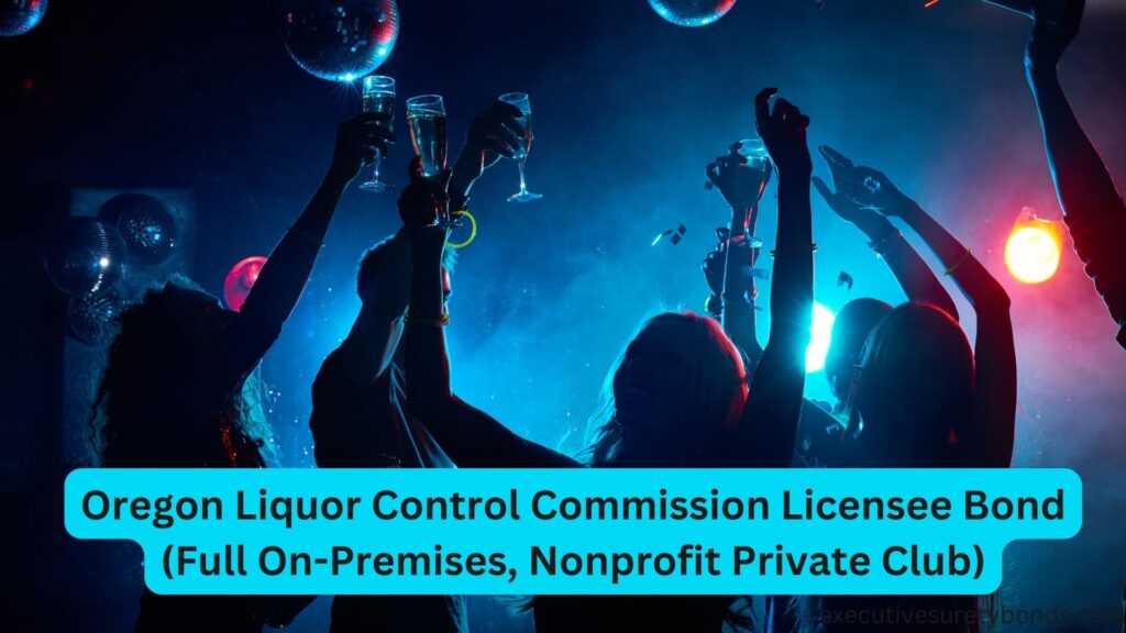 Oregon Liquor Control Commission Licensee Bond (Full On-Premises, Nonprofit Private Club)