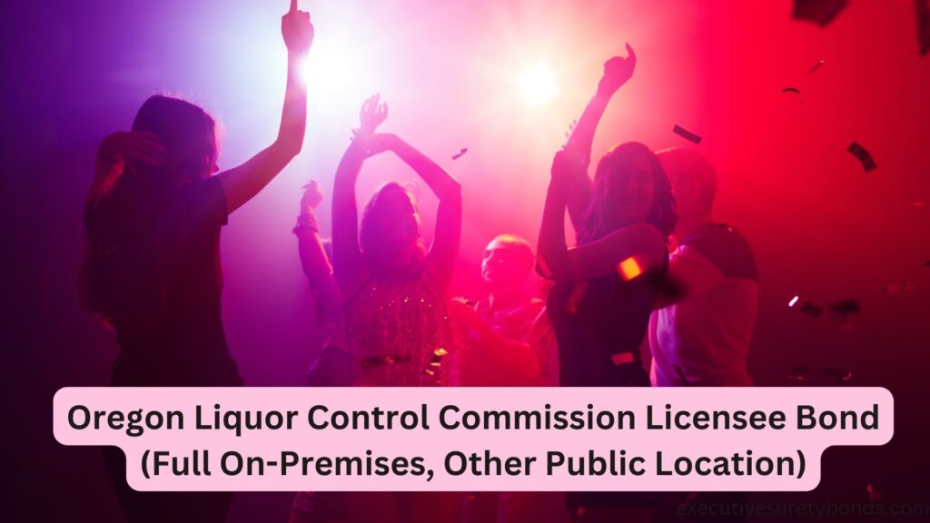 Oregon Liquor Control Commission Licensee Bond (Full On-Premises, Other Public Location)