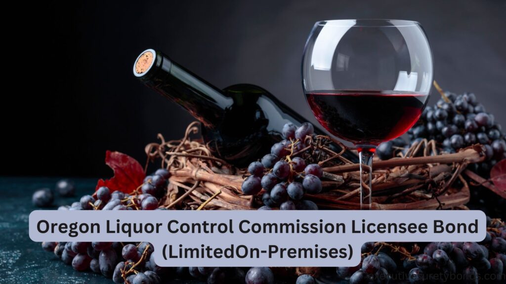 Oregon Liquor Control Commission Licensee Bond (LimitedOn-Premises)