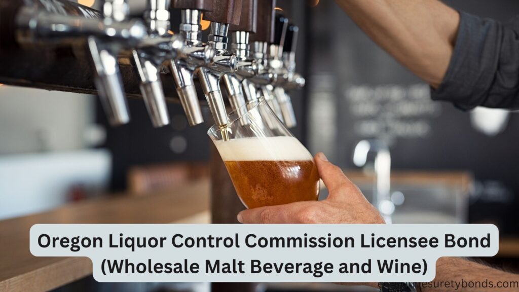 Oregon Liquor Control Commission Licensee Bond (Wholesale Malt Beverage and Wine)