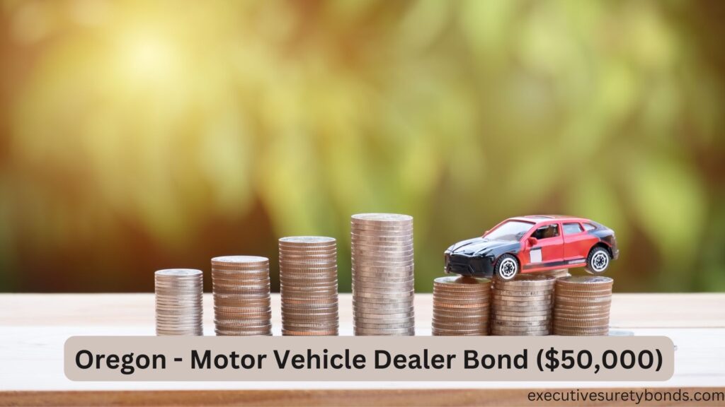 Oregon - Motor Vehicle Dealer Bond ($50,000)