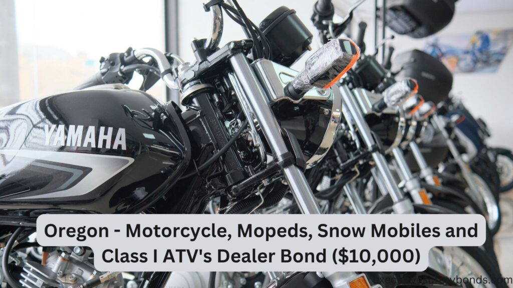 Oregon - Motorcycle, Mopeds, Snow Mobiles and Class I ATV's Dealer Bond ($10,000)