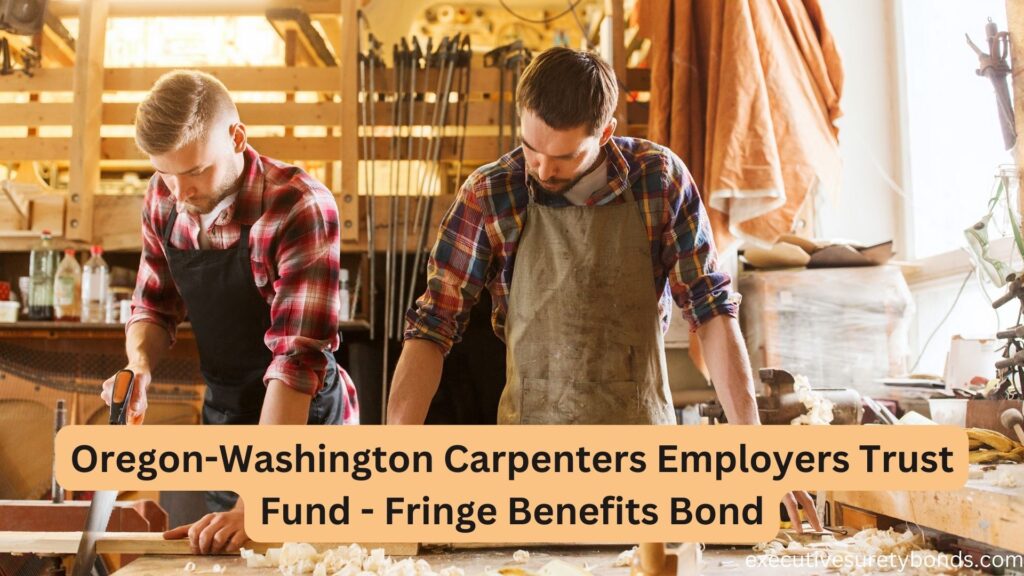 Oregon-Washington Carpenters Employers Trust Fund - Fringe Benefits Bond