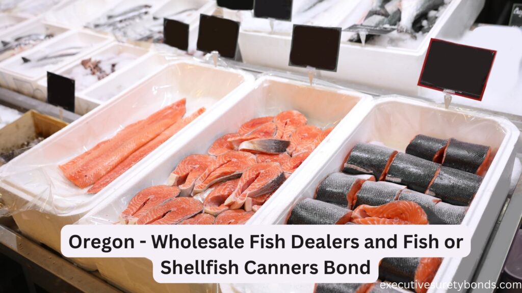 Oregon - Wholesale Fish Dealers and Fish or Shellfish Canners Bond