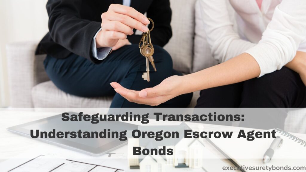 Safeguarding Transactions: Understanding Oregon Escrow Agent Bonds