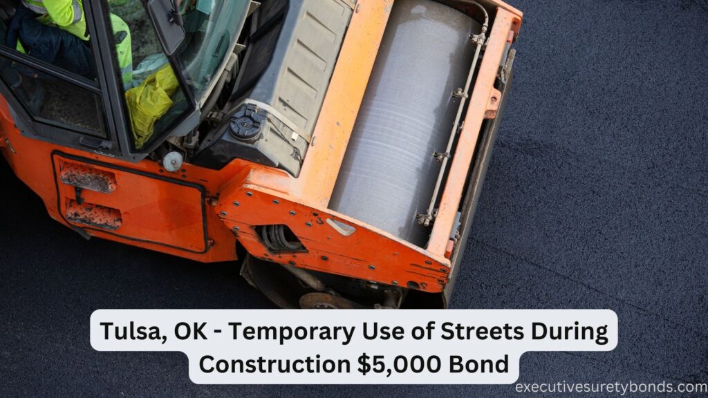 Tulsa, OK - Temporary Use of Streets During Construction $5,000 Bond