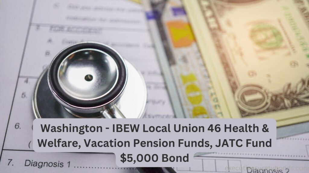 Washington - IBEW Local Union 46 Health & Welfare, Vacation Pension Funds, JATC Fund $5,000 Bond