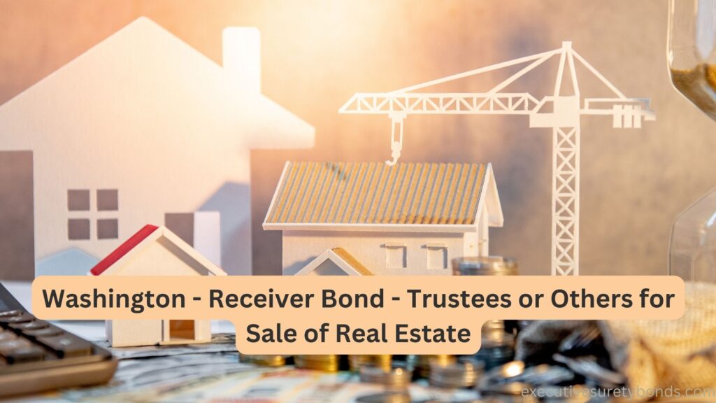 Washington - Receiver Bond - Trustees or Others for Sale of Real Estate